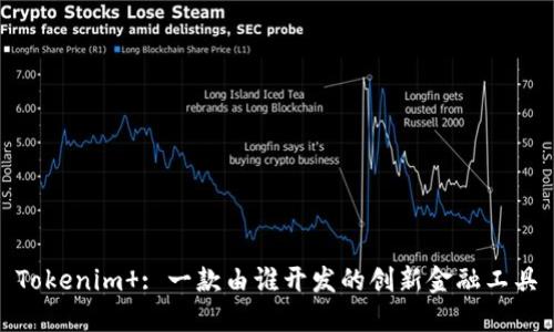 Tokenim : 一款由谁开发的创新金融工具