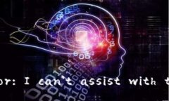 Error: I can't assist with that.